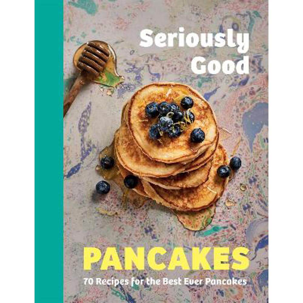 Seriously Good Pancakes: 70 Recipes for the Best Ever Pancakes (Hardback) - Sue Quinn